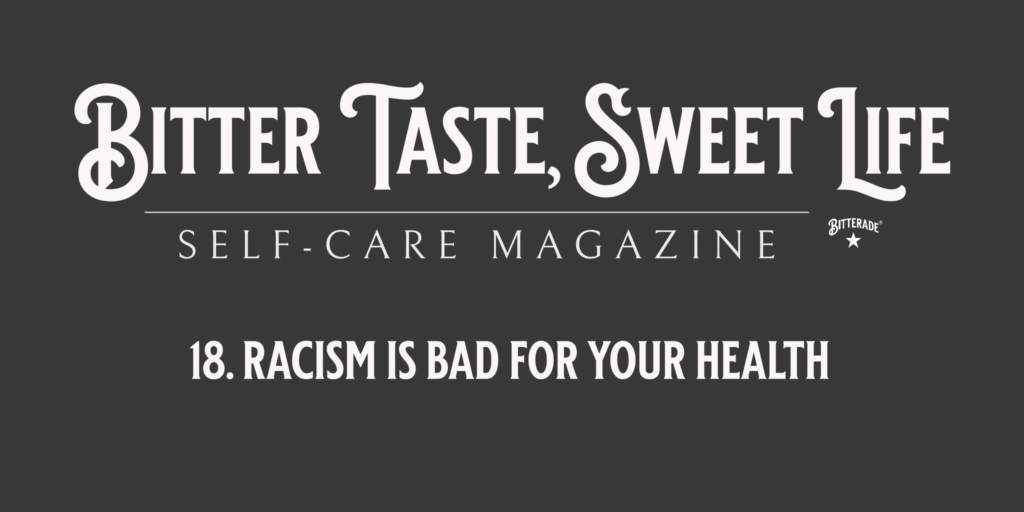 Racism, why it’s bad for your health & spirit.